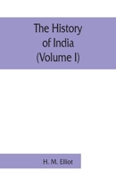 The history of India: as told by its own historians. The Muhammadan period (Volume I) 9353860830 Book Cover