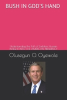 Bush in God's Hand: Understanding the Fall of Saddam Hussein: Insight into the American Presidency 1082251348 Book Cover