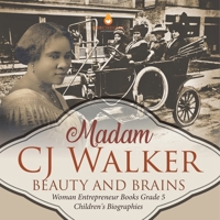 Madame CJ Walker: Beauty and Brains Woman Entrepreneur Books Grade 5 Children's Biographies 1541960890 Book Cover