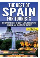 The Best of Spain for Tourists: The Ultimate Guide to Spain's Sites, Restaurants, Shopping, and Beaches for Tourists! 1507529147 Book Cover