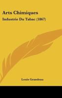Arts Chimiques: Industrie Du Tabac (1867) 1120158958 Book Cover