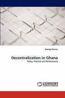Decentralization in Ghana: Policy, Practice and Performance 3843389616 Book Cover