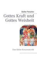Gottes Kraft und Gottes Weisheit: Eine kleine Kreuzesmystik 3844805982 Book Cover