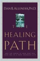 The Healing Path: How the Hurts in Your Past Can Lead You to a More Abundant Life