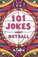 101 Jokes About Netball (Laugh-A-Lot Joke Books: Sports Edition) B0CMJ96XQ4 Book Cover