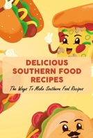 Delicious Southern Food Recipes: The Ways To Make Southern Food Recipes null Book Cover