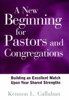 A New Beginning for Pastors and Congregations: Building an Excellent Match Upon Your Shared Strengths (A Jossey Bass Title) 0787942898 Book Cover