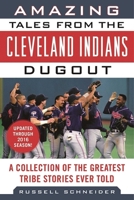 Amazing Tales from the Cleveland Indians Dugout: A Collection of the Greatest Tribe Stories Ever Told 1683580249 Book Cover