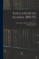 Education In Alaska, 1891-92 1018835008 Book Cover