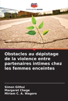 Obstacles au dépistage de la violence entre partenaires intimes chez les femmes enceintes (French Edition) 620832484X Book Cover