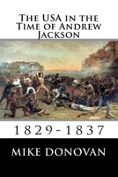 The USA in the Time of Andrew Jackson: 1829-1837 1546607544 Book Cover