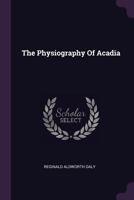 The Physiography of Acadia 1378494172 Book Cover