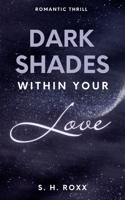 Dark Shades Within Your Love: Romance Thrill mit Spicy Szenen (German Edition) 3758329310 Book Cover