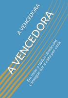 A VENCEDORA: Em meio a tantos obstáculos consegue dar a volta por cima B08TZK8W7B Book Cover