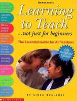 Learning to Teach...Not Just for Beginners: The Essential Guide for All Teachers 0590251058 Book Cover