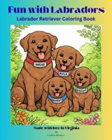 Fun with Labradors: Labrador Retriever Coloring Book B0GTZWHD19 Book Cover