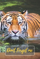 Don't Forget Me: Tiger in the Water for Wild Animal Lover.Internet Password Logbook with alphabetical tabs.Personal Address of websites, usernames, passwords notebook/Journal/Organizer/Keeper.Large pr 1701702711 Book Cover