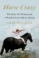 Horse Crazy: The Story of a Woman and a World in Love with an Animal 1501196251 Book Cover