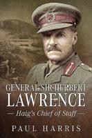 General Sir Herbert Lawrence: Haig's Right-Hand Man 1911628879 Book Cover