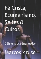 Fé Cristã, Ecumenismo, Seitas & Cultos: O Sistemático Errar o Alvo B0C9S4VNM8 Book Cover