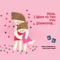 Mom, I want to tell you something … 1481734830 Book Cover