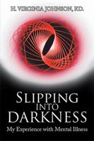Slipping into Darkness: My Experience with Mental Illness 1984542524 Book Cover