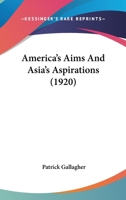 America's aims and Asia's aspirations 1357523807 Book Cover