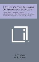 A Study of the Behavior of Floorbeam Hangars: Static and Dynamic Stress Measurements on the Illinois Central Railroad Bridge at Galena, Illinois 1258644150 Book Cover