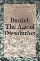 Daniel: The Age of Dissolution 1525538888 Book Cover
