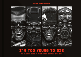 I'm Too Young to Die: The Ultimate Guide to First-Person Shooters 1992-2002 1838019170 Book Cover