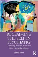 Reclaiming the Self in Psychiatry: Centering Personal Narratives for a Humanist Science 0367518112 Book Cover