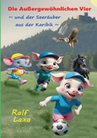 Die Außergewöhnlichen Vier und der Seeräuber aus der Karibik: Eine glückliche, spannende, von verschiedenen kleinen Abenteuern durchzogene Geschichte vierer Freunde. (German Edition) 3769306880 Book Cover