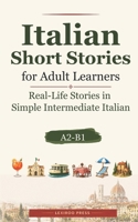 Italian Short Stories for Adult Learners: Real-Life Stories in Simple Intermediate Italian (A2–B1) (Lexiroo Real-Life Languages) B0GYPMK2D4 Book Cover