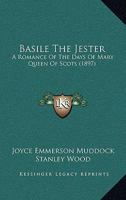 Basile The Jester: A Romance Of The Days Of Mary Queen Of Scots 1241236534 Book Cover