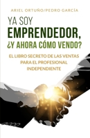 Ya soy Freelancer, ¿y ahora cómo vendo?: El Libro Secreto de las Ventas para Solopreneurs 1655158759 Book Cover