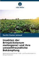 Insekten der Brinjal(Solanum melongena) und ihre umweltfreundliche Bekämpfung: Bekämpfung des Brinjal-Trieb- und Fruchtzünslers in Brinjal-Kulturen (German Edition) B0CHLB5DF4 Book Cover