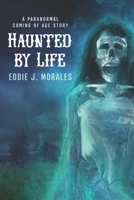 Haunted by Life: A Paranormal Coming of Age Story B09Z3SPFV3 Book Cover