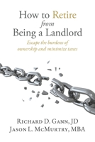 How to Retire from Being a Landlord: Escape the burdens of ownership and minimize taxes 0578630850 Book Cover