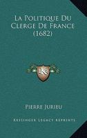 La Politique Du Clerge De France (1682) 1166043274 Book Cover