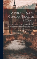A Progressive German Reader: Containing Elegant Extracts In Prose And Poetry From The Best German Authors: With A Dictionary .... First Course 1020567732 Book Cover