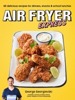 Air Fryer Express: 60 delicious recipes for dinners, snacks  school lunches 1760984124 Book Cover