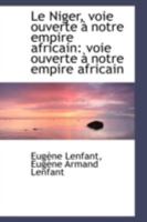 Le Niger, voie ouverte à notre empire africain: voie ouverte à notre empire africain 111311097X Book Cover
