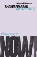 Shakespearean Metaphysics (Shakespeare Now!) 0826490441 Book Cover