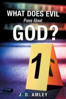 What Does Evil Prove about God? 1498405665 Book Cover