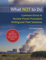 What NOT to Do: Common Errors in Nuclear Power Procedure Writing and Their Solutions 1737165503 Book Cover