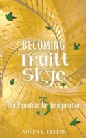 Becoming Truitt Skye: The Equation for Imagination 0645450170 Book Cover