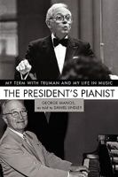 The President's Pianist: My Term with Truman and My Life in Music 0595491278 Book Cover