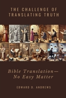 The Challenge of Translating Truth: Bible Translation - No Easy Matter 194958691X Book Cover