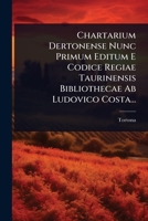 Chartarium Dertonense Nunc Primum Editum E Codice Regiae Taurinensis Bibliothecae Ab Ludovico Costa... (Italian Edition) 1024463346 Book Cover