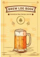Brew Log Book - Homebrew Beer Recipe Journal: Notebook: Grains & Ingredients, Brewing, MASH Schedule, Fermentation Schedule, Costs, Miscellaneous Notesbrew Log Studios 1981874879 Book Cover